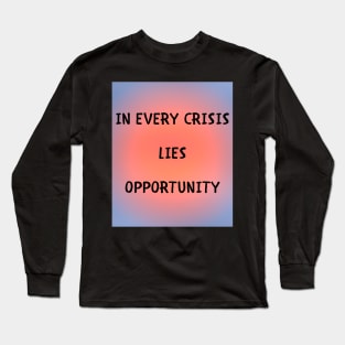 In every crisis lies opportunity Long Sleeve T-Shirt